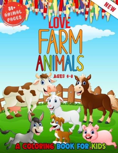Love Farm Animals A Kids Coloring Book Ages 4 To 8 - Lovely 50 + Farm Animals Coloring Book For Kids Who Love Farm