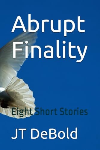 Abrupt Finality Eight Short Stories