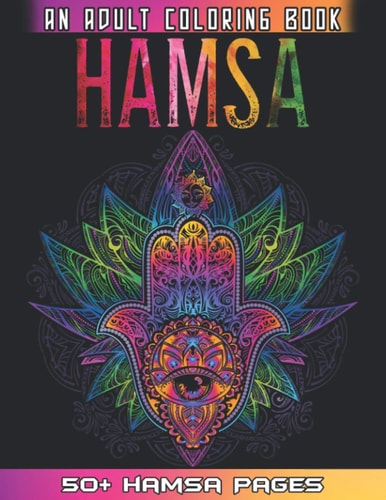 Hamsa An Adult Coloring Book Big Collections of 50 + Cute Hamsa Illustrations For Relaxation And Mindfulness By Coloring the Whole Book - Hamsa Hand Coloring Book For Adults