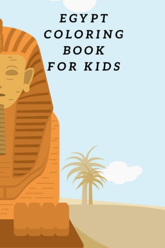 Egypt Coloring Book For Kids Egyptian Pyramids, Camel, Queen, Pharaoh & Other Coloring Figure For Children