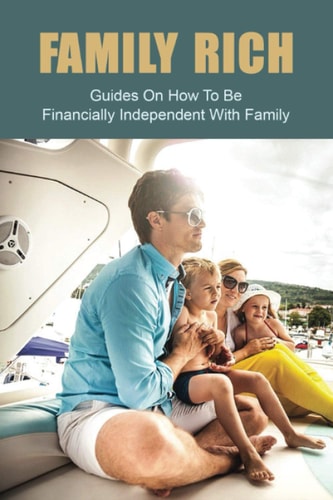 Family Rich Guides On How To Be Financially Independent With Family: Financial Independence
