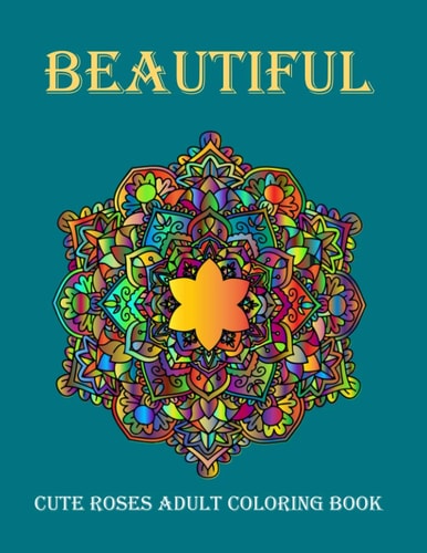 Cute Beautiful Roses Adult Coloring Book The A Cute Beautiful Roses Adult Coloring Book