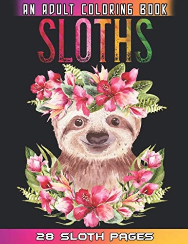 Sloths An Adult Coloring Book Relaxation And Mindfulness By Coloring This Cute Sloths Coloring Book For Adults Who Love Animals