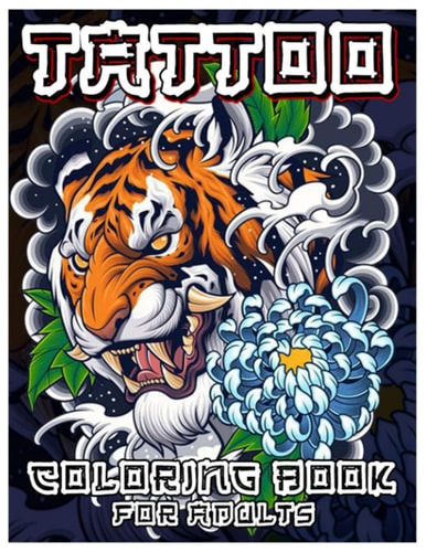 Tattoo Coloring Book for Adults Over 100 Coloring Pages for Adults, Beautiful and Awesome Tattoo Coloring Pages Such As Sugar Skulls, Guns, Roses ... and More! Adult to Get Stress Relieving and Relaxation