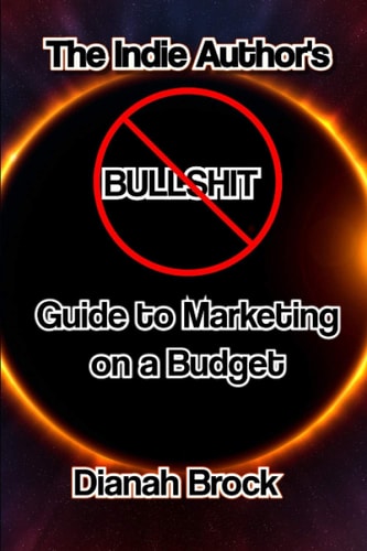 The Indie Author's No Bullshit Guide to Marketing on a Budget