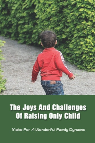 The Joys And Challenges Of Raising Only Child Make For A Wonderful Family Dynamic: Family Activities