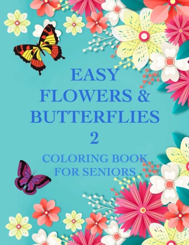Easy Flowers & Butterflies 2 Coloring Book For Seniors And Adults With Dementia
