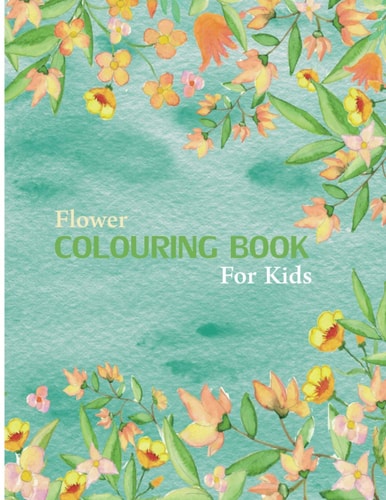 Flower Coloring Book For Kids 30 Page Coloring Book For Kids Featuring Flowers, Vases, Bunches, and a Variety of Flower Designs (Kids Coloring Books)