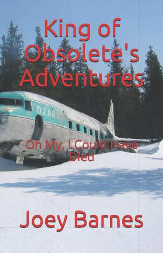 King of Obsolete's Adventures Oh My, I Could Have Died