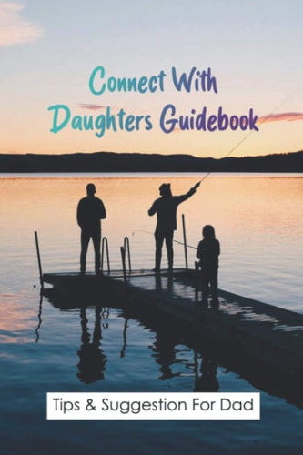 Connect With Daughters Guidebook Tips & Suggestion For Dad: Daddy Daughter Date Ideas At Home