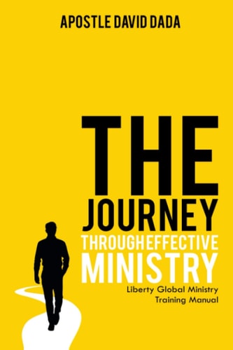 The Journey Through Effective Ministry Liberty Global Ministry Training Manual