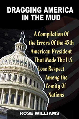 Dragging America in the Mud A Compilation of the Errors that Made the US Lose Respect Among the Comity of Nation