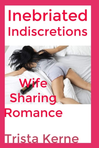 Inebriated Indiscretions Erotica Wife Sharing Romance