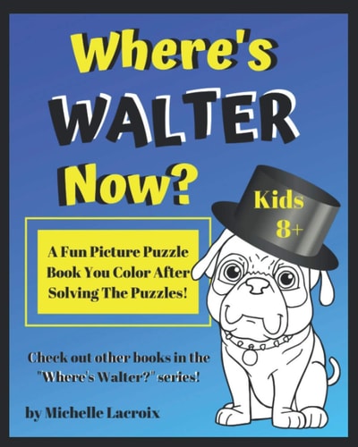 Where's Walter Now? A Fun Picture Puzzle Book You Color After Solving the Puzzles
