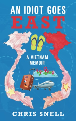 An Idiot Goes East A Vietnam Memoir