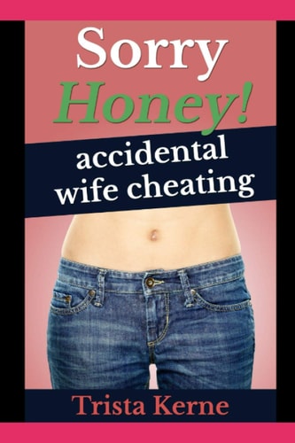 Sorry Honey! Accidental Wife Cheating
