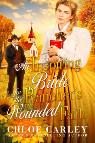 An Inspiring Bride for the Rancher's Wounded Faith A Christian Historical Romance Book