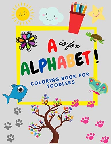A is for ALPHABET ! My FIRST Book Fun with Letters, Simple Coloring Book for Kids, Preschool Coloring Book A to Z for Boys and Girls