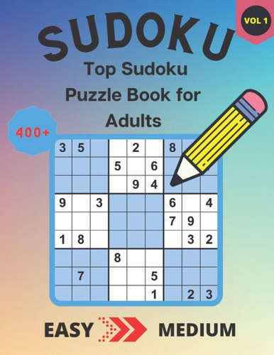400+ Top Sudoku Puzzle Book for Adults 200 Easy & 200 Medium Sudoku Puzzles - Solutions at the Back of the Pages - 8,5'' X 11'' - Vol. 1