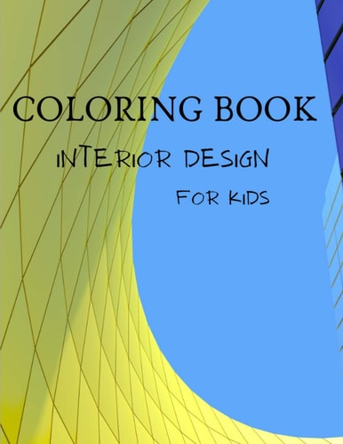 Interior Design Coloring Book For Kids House Interior Coloring Book - Coloring Book with Inspirational Home Designs, Fun Room Ideas, and Beautifully Decorated Houses for Relaxation