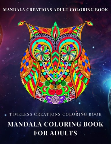 Timeless Creations Coloring Book Mandala Coloring Book for Adults: Mandala Creations Adult Coloring Book
