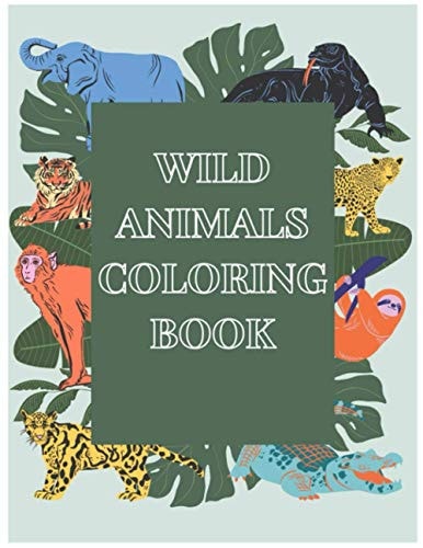 Wild Animals Coloring Book Wild Animals Coloring Book: Book for Kids Learn a Great Deal about the World's Wild Creatures and Have Fun at the Same Time. Detailed, Accurate, Ready-to-color Illustrations Depict Species from Around the World.This Coloring B