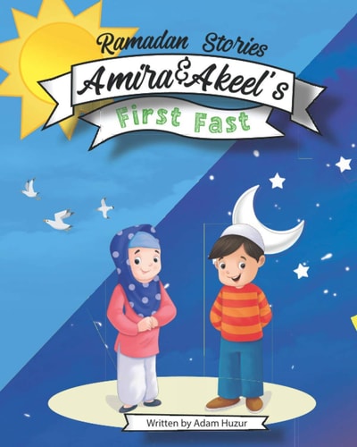 Amira and Akeel's First Ramadan Fast Ramadan Stories