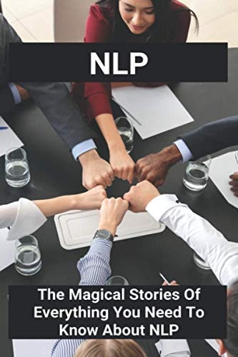 Nlp The Magical Stories Of Everything You Need To Know About NLP: Neurobiology Of Disease