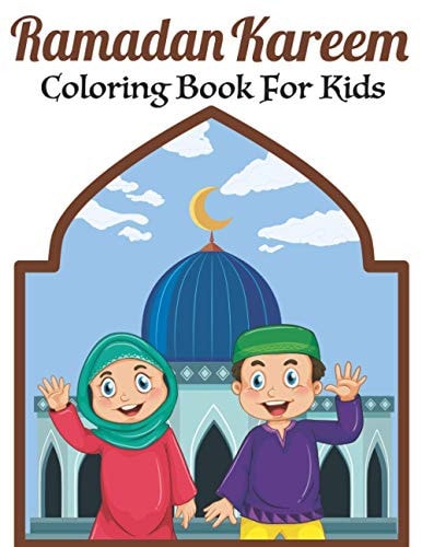 Ramadan Kareem Coloring Book For Kids A Fun Educational Islamic Coloring Book for Boys and Girls 4 - 8 Ages Great Ramadan Gift
