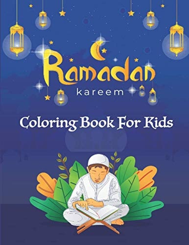 Ramadan Kareem Coloring Book For Kids A Fun Educational Islamic Coloring Book for Boys and Girls 4 - 8 Ages Great Ramadan Gift
