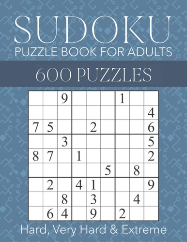 Sudoku Puzzle Book for Adults - 600 Puzzles - Hard, Very Hard & Extreme Hard to Extreme Sudoku Puzzles with Full Solutions