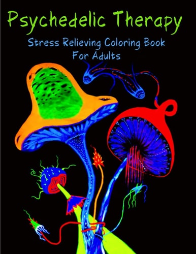Psychedelic Therapy - Stress Relieving Coloring Book For Adults 50 Geometric Inspired Abstract Patterns And Designs - A Fun Adult Coloring Book
