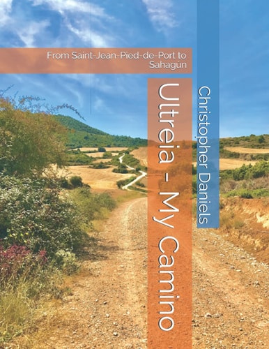 Ultreia - My Camino From Saint-Jean-Pied-De-Port to Sahagún