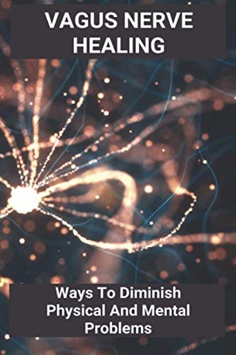 Vagus Nerve Healing Ways To Diminish Physical And Mental Problems: Qigong Vagus Nerve