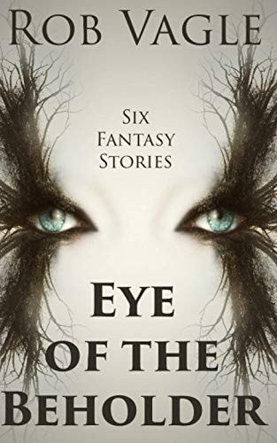 Eye Of The Beholder Six Fantasy Stories