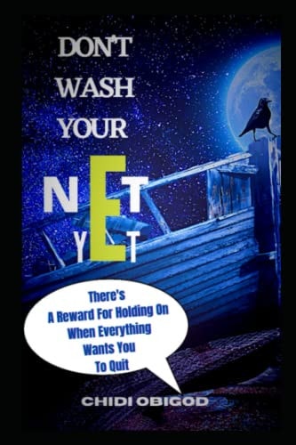 DON'T WASH YOUR NET YET The Reward of Not Giving Up