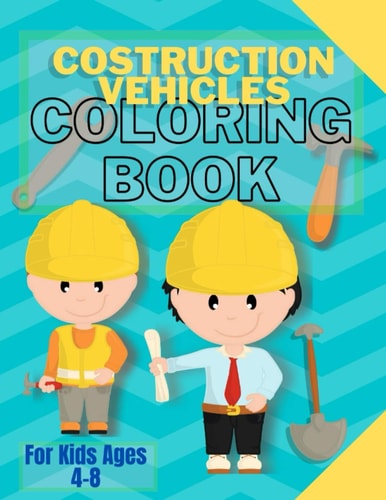 Costruction Vehicles Coloring Book For Kids Ages 4-8-coloring Book for Kids