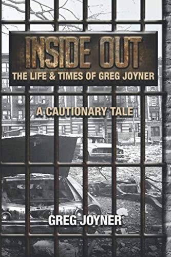 Inside Out Life and Times of Greg Joyner...a Cautionary Tale