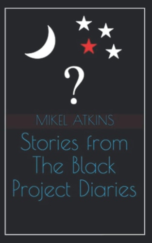 STORIES FROM THE BLACK PROJECT DIARIES.