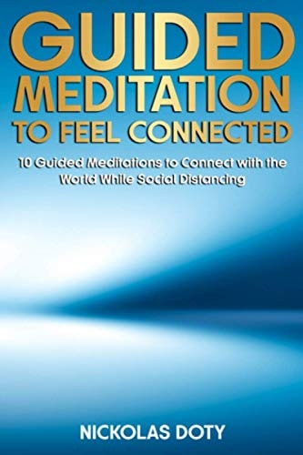 Guided Meditation to Feel Connected 10 Guided Meditations to Connect With the World While Social Distancing