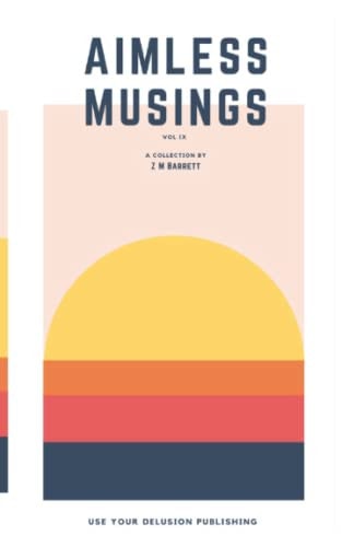 Aimless Musings Vol IX