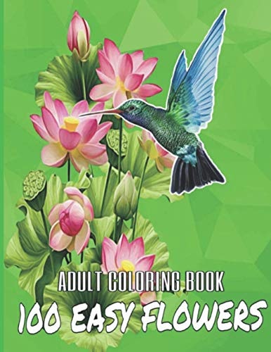 100 Easy Flowers Adult Coloring Book Beautiful Flowers Coloring Pages with Large Print for Adult Relaxation - Perfect Coloring Book for Seniors