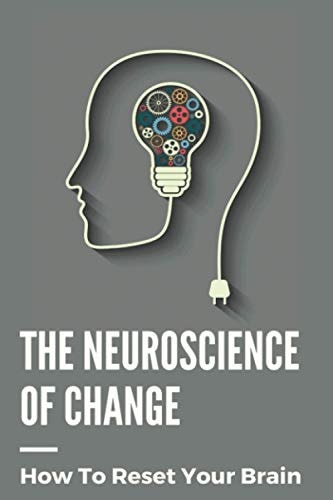 The Neuroscience Of Change How To Reset Your Brain: Performance Mindset Coaching