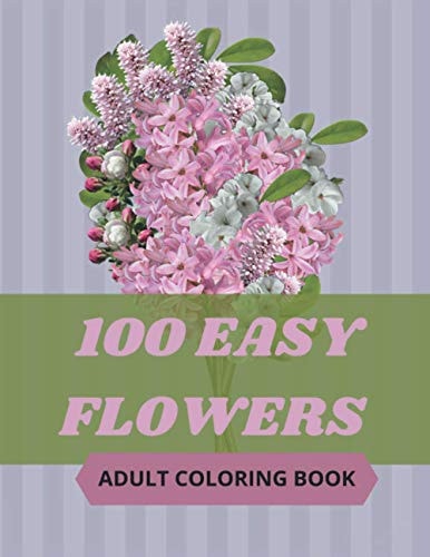 100 Easy Flowers Adult Coloring Book Beautiful Flowers Coloring Pages with Large Print for Adult Relaxation - Perfect Coloring Book for Seniors