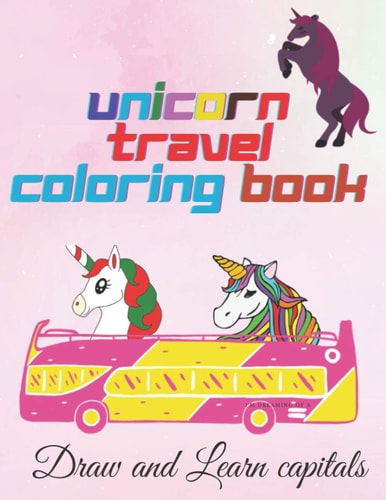 Unicorn Travel Coloring Book Unicorn Travel Coloring Book for Kids: First Big Book of Coloring Unicorn for Preschool Children Ages 2-5 Fun Purple Pink. Children's Workbook Activity Game for Learning Coloring