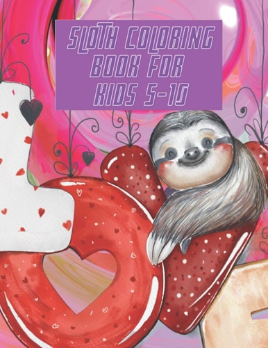 Sloth Coloring Book For Kids 5-10 Perfect For Young Children Toddlers a Fantastic Collection of Easy Fun Sloth Coloring Book Gift for Kids Both Boys & Girls.