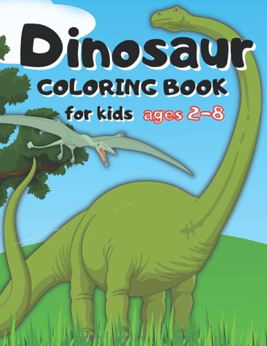 Dinosaur Coloring Book for Kids Ages 2-8 3 Years Old, for Toddlers, 2-4, Dinosaur Coloring Book for Kids Ages 2-8, Dot to Dot, Dinosaur Coloring Book for Kids Ages 4-8, Dinosaur Coloring Book for Kids Ages 3-8, Dinosaur Coloring Book for Kids 3 Years Old