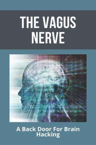 The Vagus Nerve A Back Door For Brain Hacking: Depression Medication