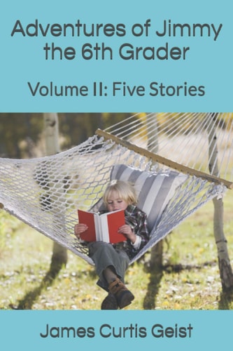 Adventures of Jimmy the 6th Grader Volume II: Five Stories