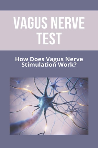 Vagus Nerve Test How Does Vagus Nerve Stimulation Work?: Depression Test